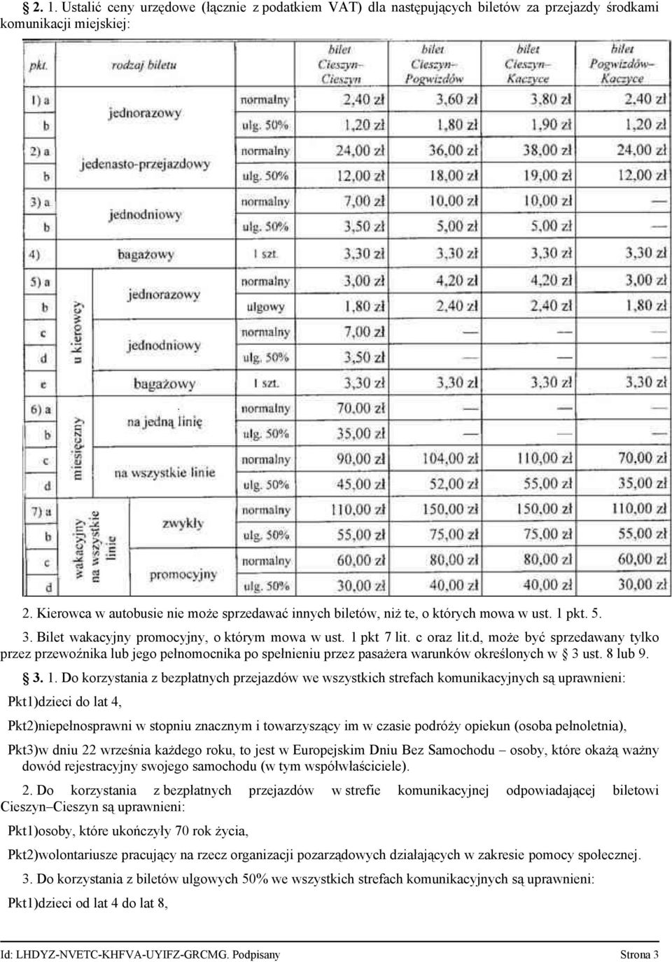 d, może być sprzedawany tylko przez przewoźnika lub jego pełnomocnika po spełnieniu przez pasażera warunków określonych w 3 ust. 8 lub 9. 3. 1.