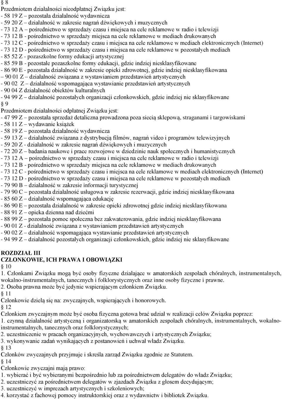 reklamowe w mediach elektronicznych (Internet) - 73 12 D - pośrednictwo w sprzedaży czasu i miejsca na cele reklamowe w pozostałych mediach - 85 52 Z - pozaszkolne formy edukacji artystycznej - 85 59