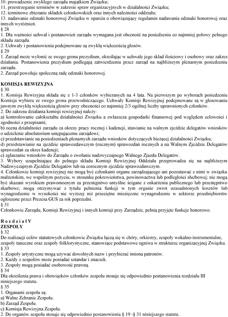 28 1. Dla ważności uchwał i postanowień zarządu wymagana jest obecność na posiedzeniu co najmniej połowy pełnego składu zarządu. 2. Uchwały i postanowienia podejmowane są zwykłą większością głosów.