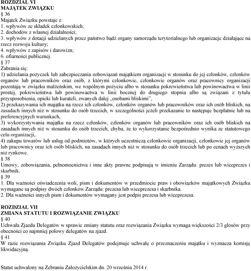 37 Zabrania się: 1) udzielania pożyczek lub zabezpieczania zobowiązań majątkiem organizacji w stosunku do jej członków, członków organów lub pracowników oraz osób, z którymi członkowie, członkowie