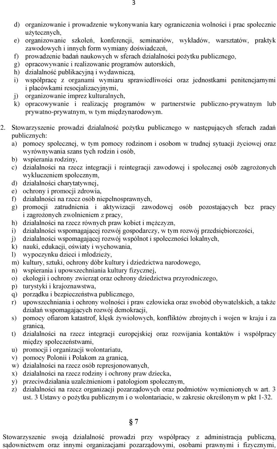 wydawniczą, i) współpracę z organami wymiaru sprawiedliwości oraz jednostkami penitencjarnymi i placówkami resocjalizacyjnymi, j) organizowanie imprez kulturalnych, k) opracowywanie i realizację