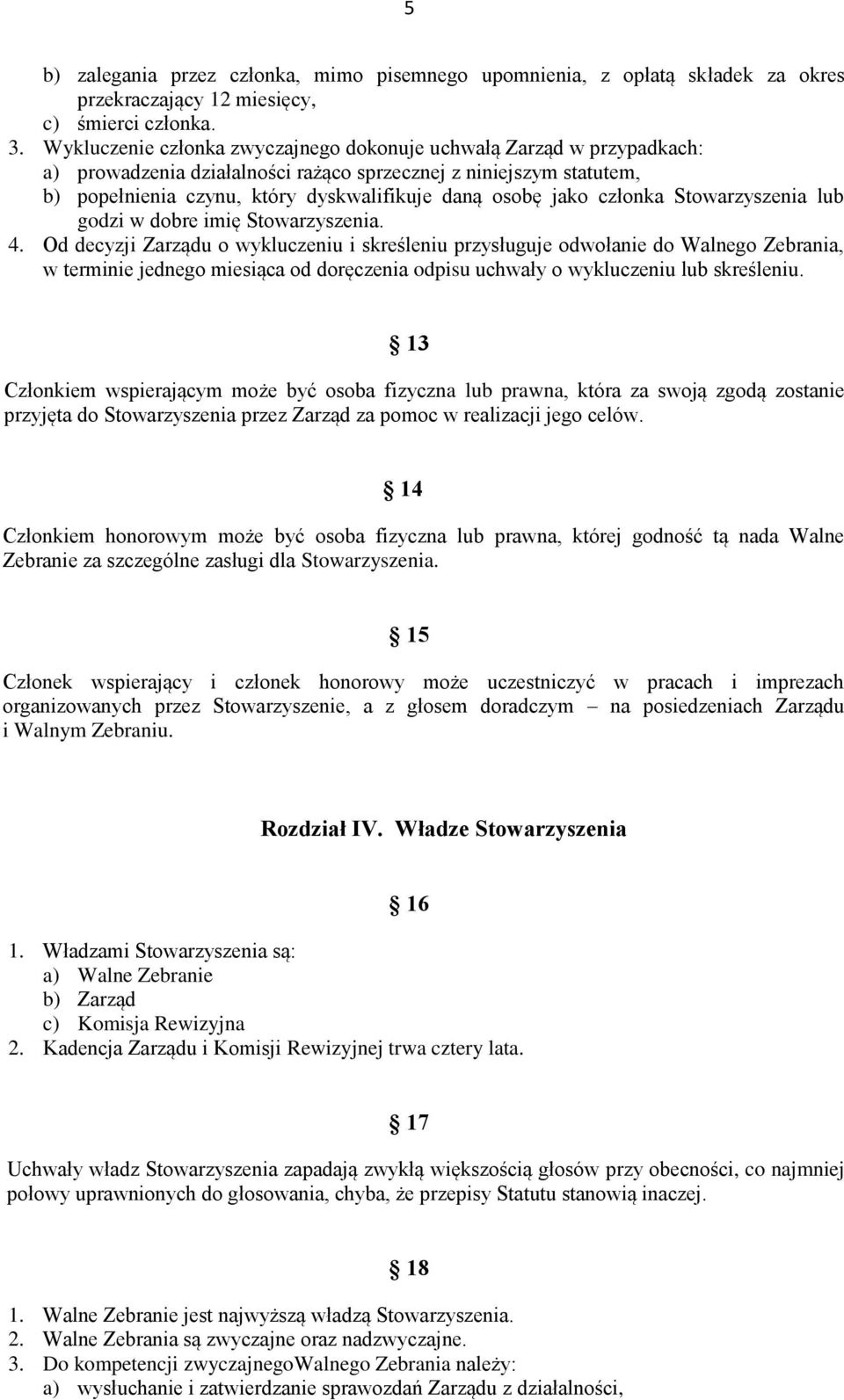 członka Stowarzyszenia lub godzi w dobre imię Stowarzyszenia. 4.