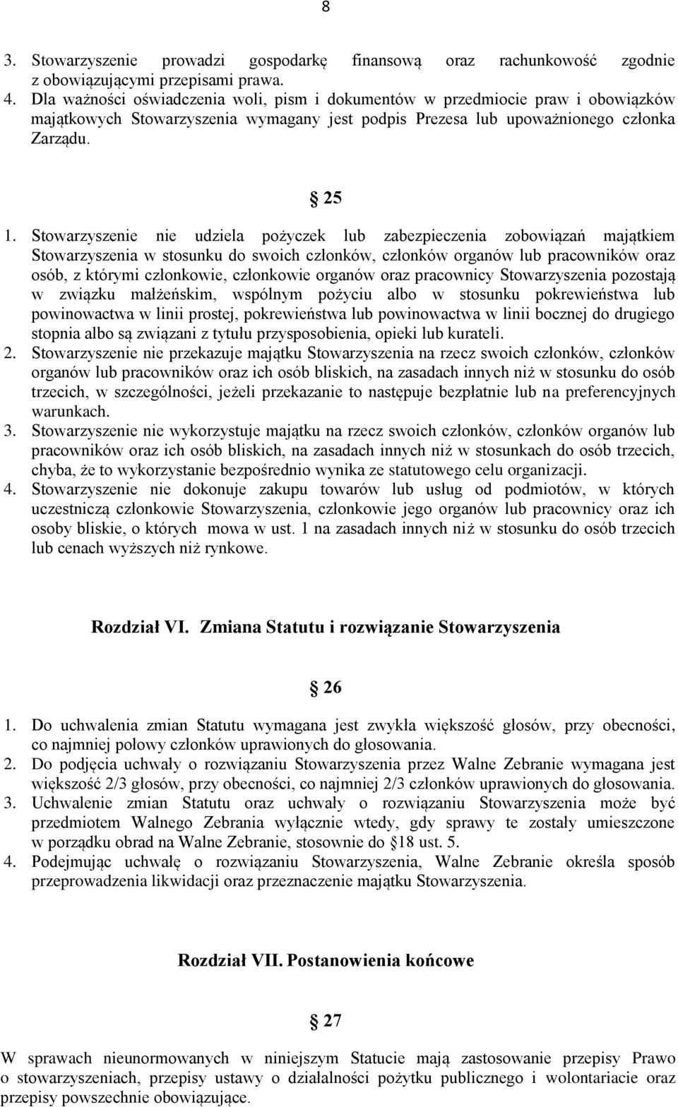 Stowarzyszenie nie udziela pożyczek lub zabezpieczenia zobowiązań majątkiem Stowarzyszenia w stosunku do swoich członków, członków organów lub pracowników oraz osób, z którymi członkowie, członkowie