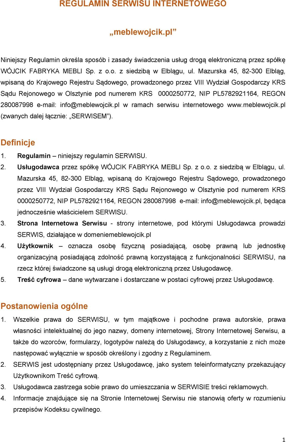 280087998 e-mail: info@meblewojcik.pl w ramach serwisu internetowego www.meblewojcik.pl (zwanych dalej łącznie: SERWISEM ). Definicje 1. Regulamin niniejszy regulamin SERWISU. 2.