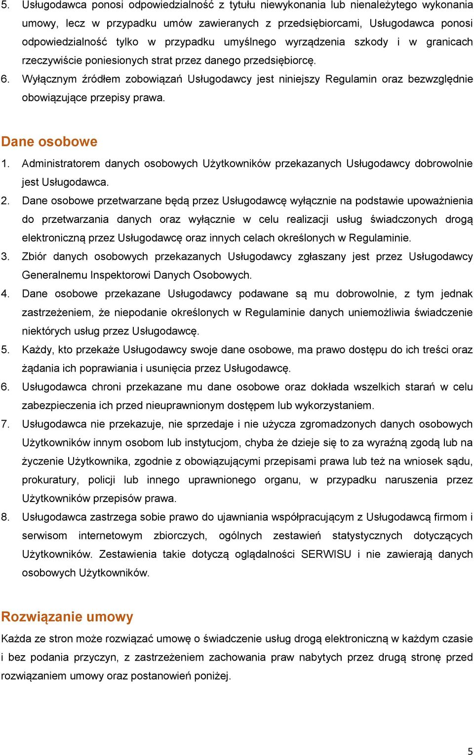 Wyłącznym źródłem zobowiązań Usługodawcy jest niniejszy Regulamin oraz bezwzględnie obowiązujące przepisy prawa. Dane osobowe 1.