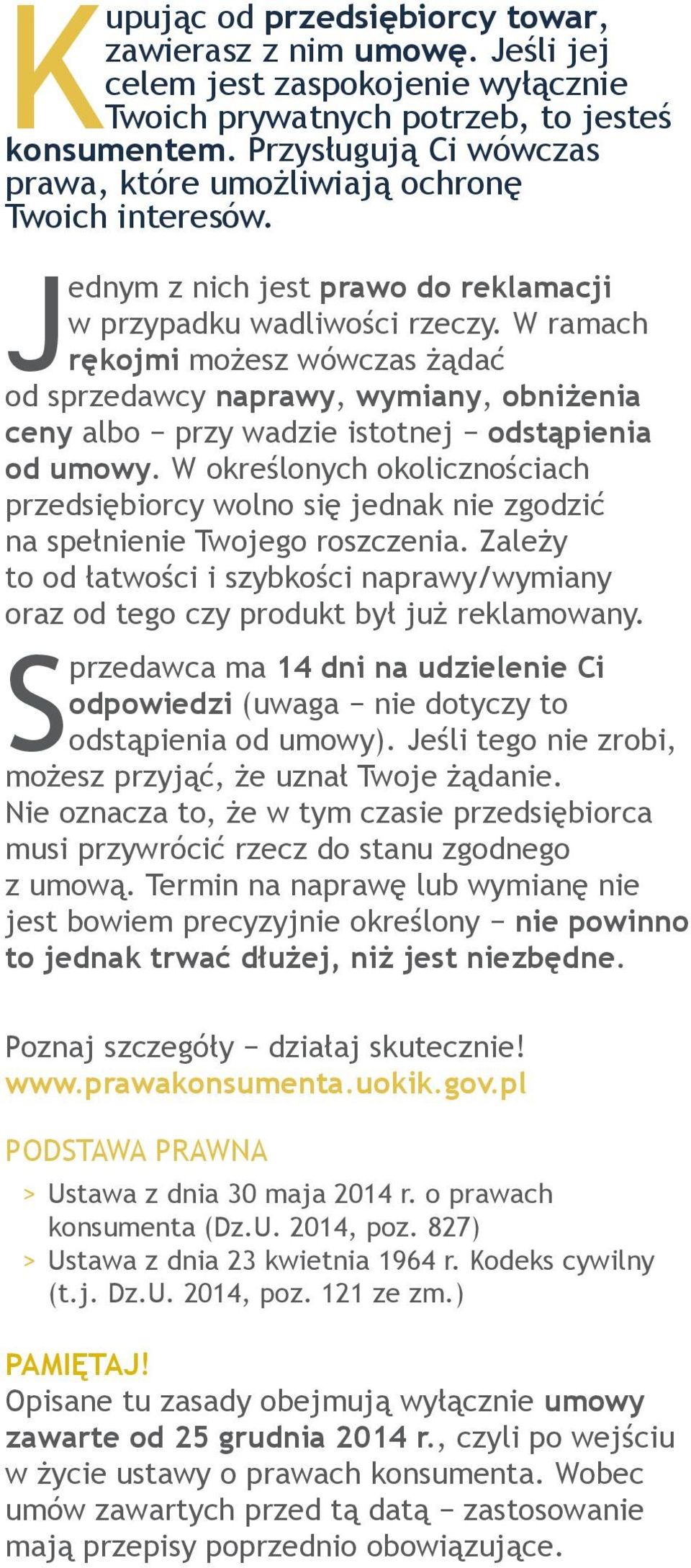 W ramach rękojmi możesz wówczas żądać od sprzedawcy naprawy, wymiany, obniżenia ceny przy wadzie istotnej odstąpienia od umowy.