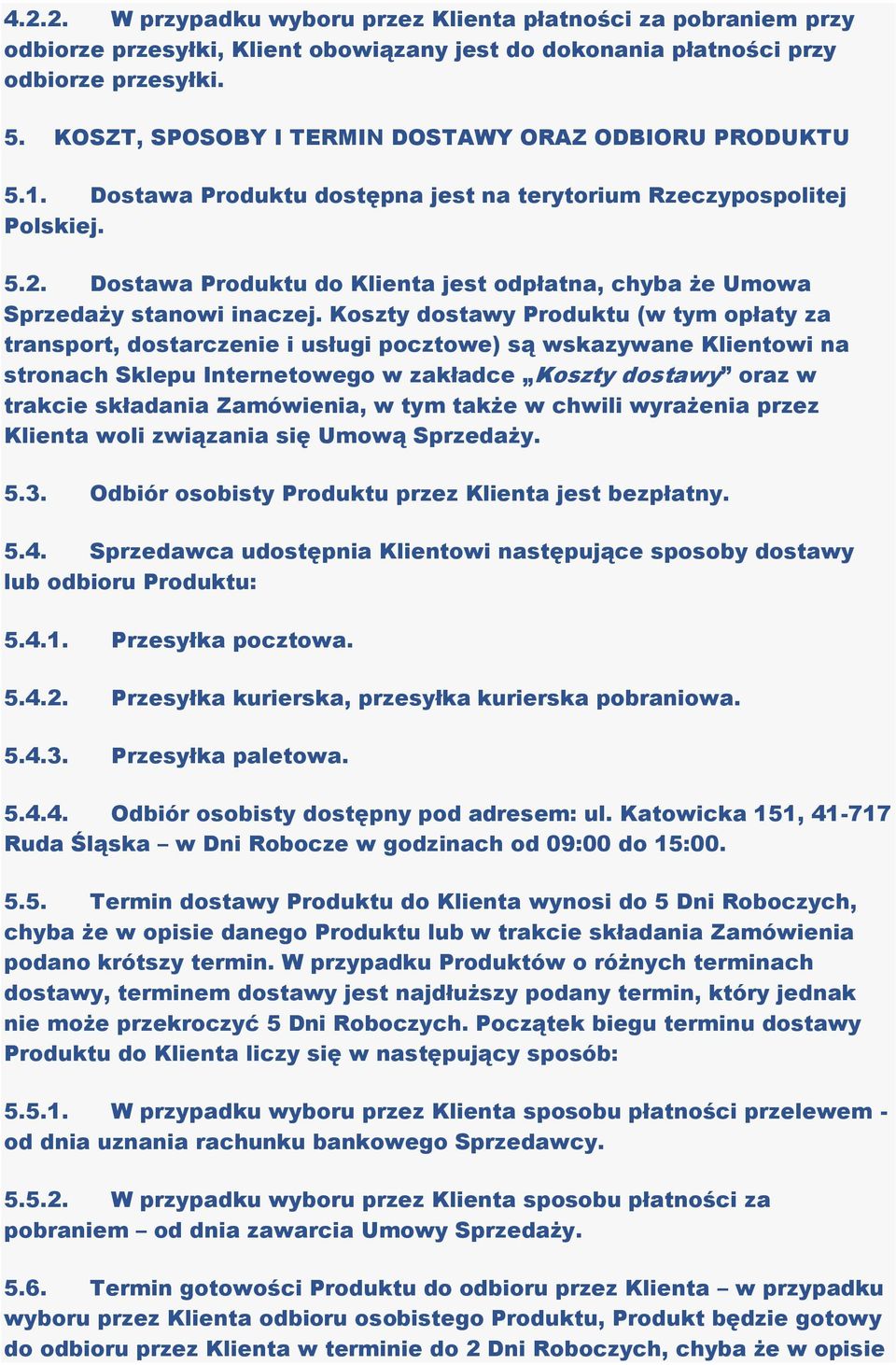 Dostawa Produktu do Klienta jest odpłatna, chyba że Umowa Sprzedaży stanowi inaczej.