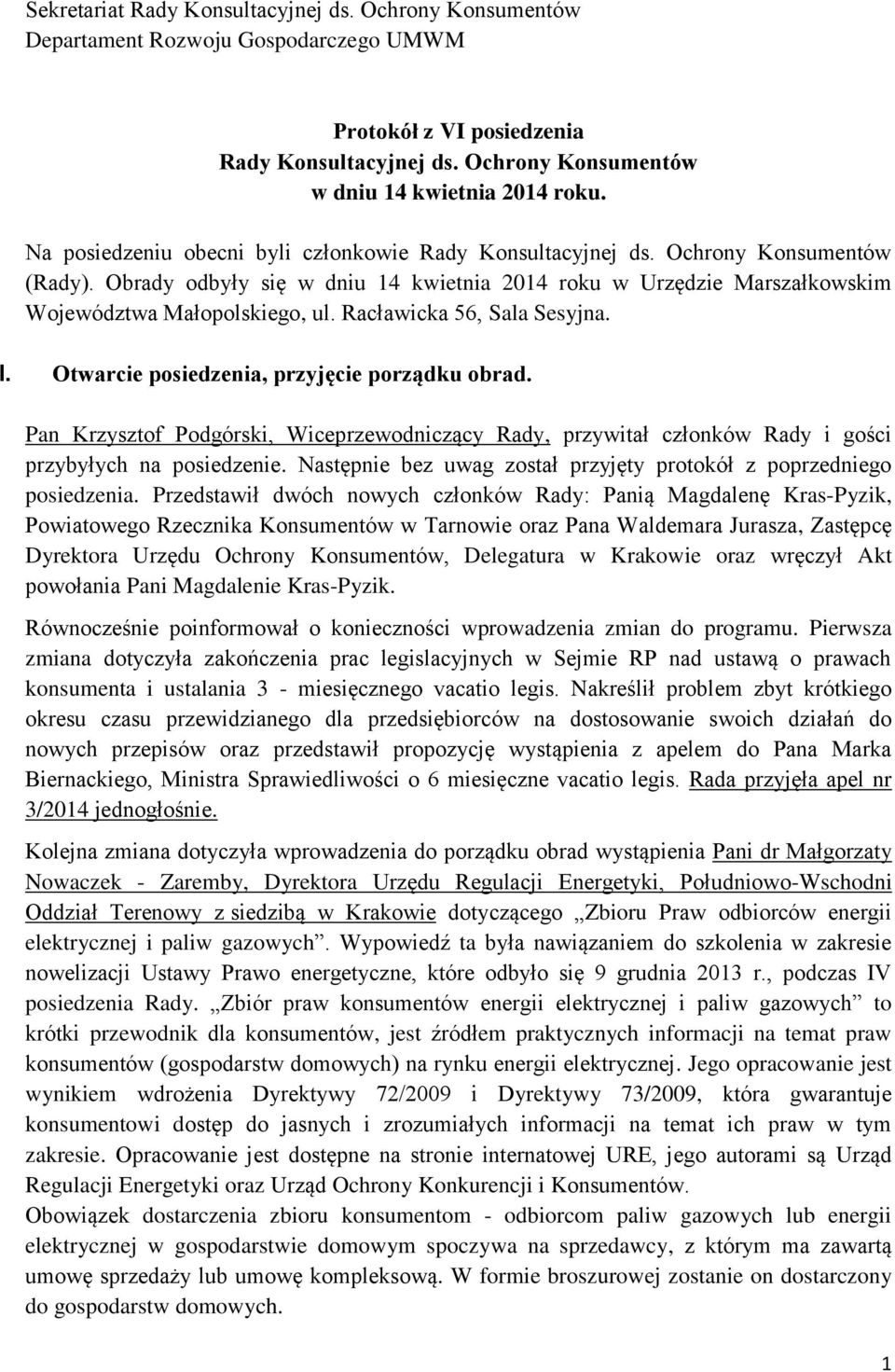 Racławicka 56, Sala Sesyjna. I. Otwarcie posiedzenia, przyjęcie porządku obrad. Pan Krzysztof Podgórski, Wiceprzewodniczący Rady, przywitał członków Rady i gości przybyłych na posiedzenie.