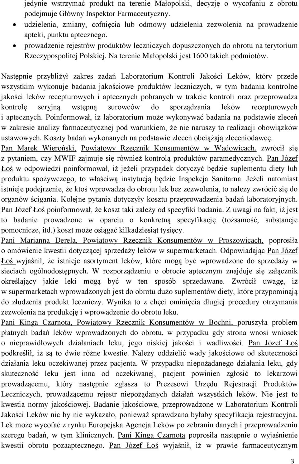 prowadzenie rejestrów produktów leczniczych dopuszczonych do obrotu na terytorium Rzeczypospolitej Polskiej. Na terenie Małopolski jest 1600 takich podmiotów.