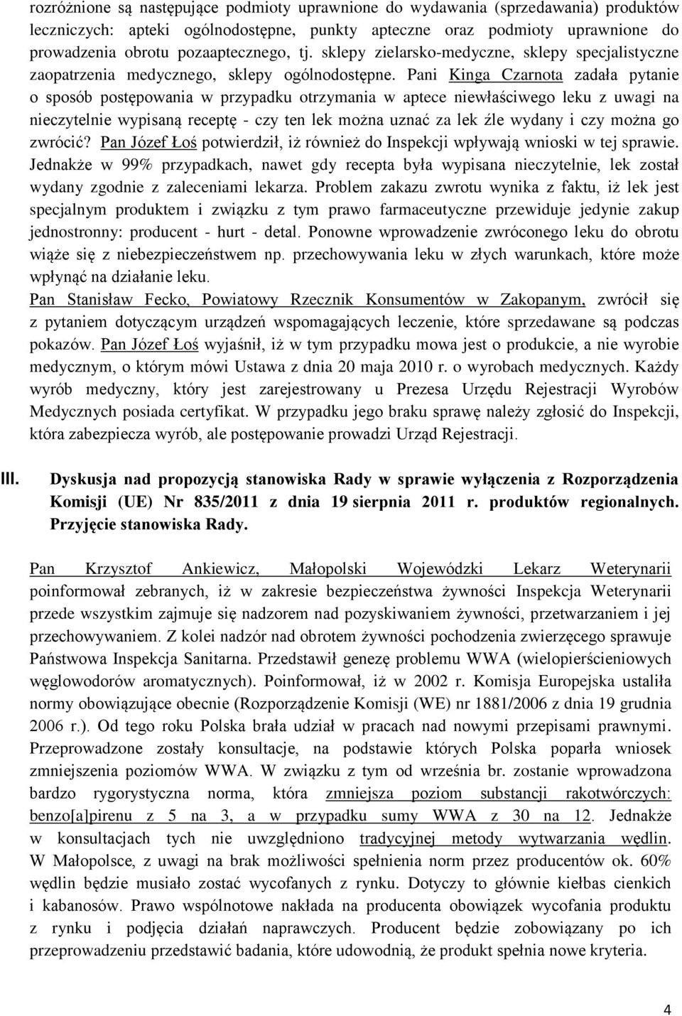 Pani Kinga Czarnota zadała pytanie o sposób postępowania w przypadku otrzymania w aptece niewłaściwego leku z uwagi na nieczytelnie wypisaną receptę - czy ten lek można uznać za lek źle wydany i czy