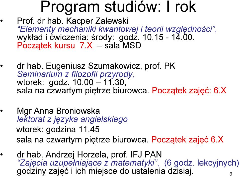 30, sala na czwartym piętrze biurowca. Początek zajęć: 6.X Mgr Anna Broniowska lektorat z języka angielskiego wtorek: godzina 11.
