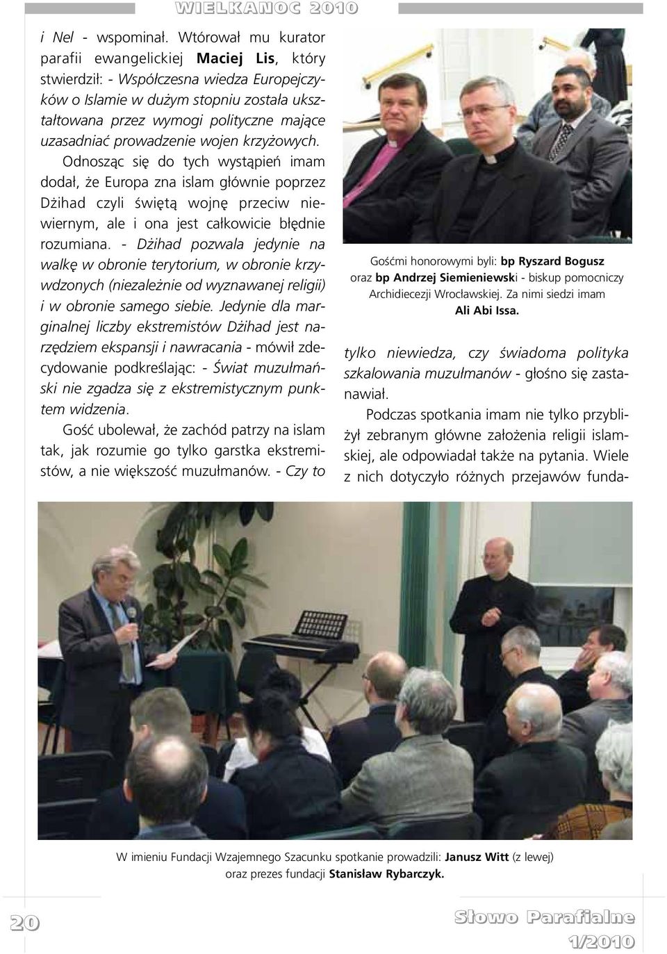 prowadzenie wojen krzy owych. Odnosz¹c siê do tych wyst¹pieñ imam doda³, e Europa zna islam g³ównie poprzez D ihad czyli œwiêt¹ wojnê przeciw niewiernym, ale i ona jest ca³kowicie b³êdnie rozumiana.