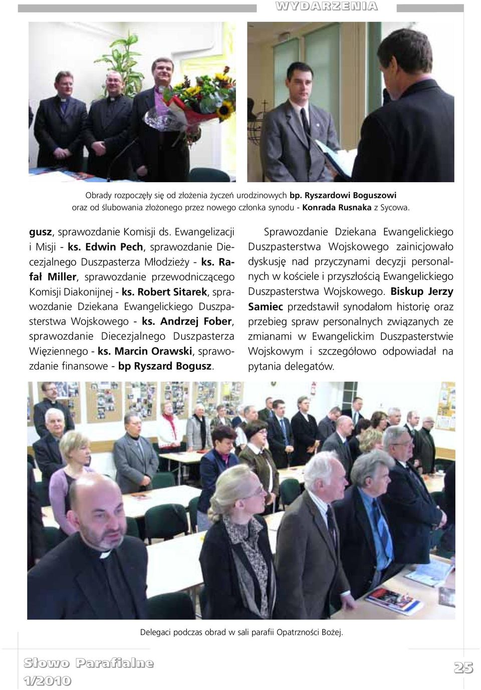 Robert Sitarek, sprawozdanie Dziekana Ewangelickiego Duszpasterstwa Wojskowego - ks. Andrzej Fober, sprawozdanie Diecezjalnego Duszpasterza Wiêziennego - ks.