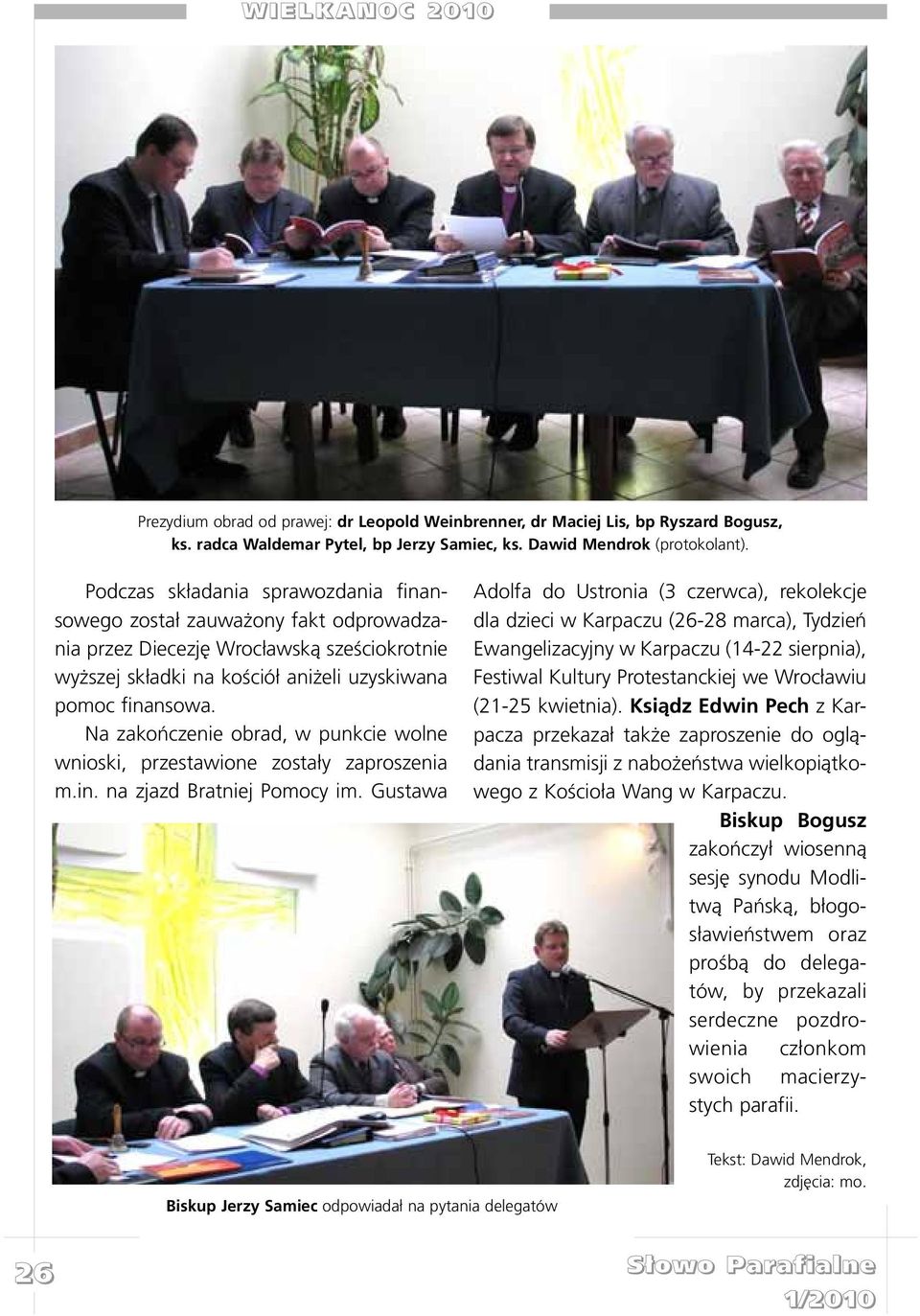 Na zakoñczenie obrad, w punkcie wolne wnioski, przestawione zosta³y zaproszenia m.in. na zjazd Bratniej Pomocy im.