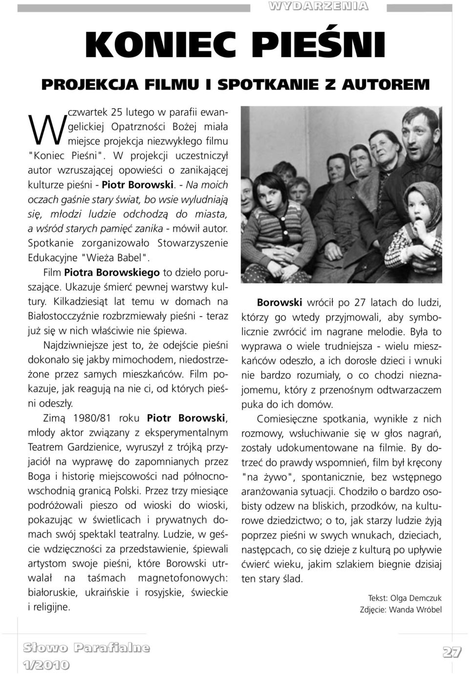- Na moich oczach gaœnie stary œwiat, bo wsie wyludniaj¹ siê, m³odzi ludzie odchodz¹ do miasta, a wœród starych pamiêæ zanika - mówi³ autor.