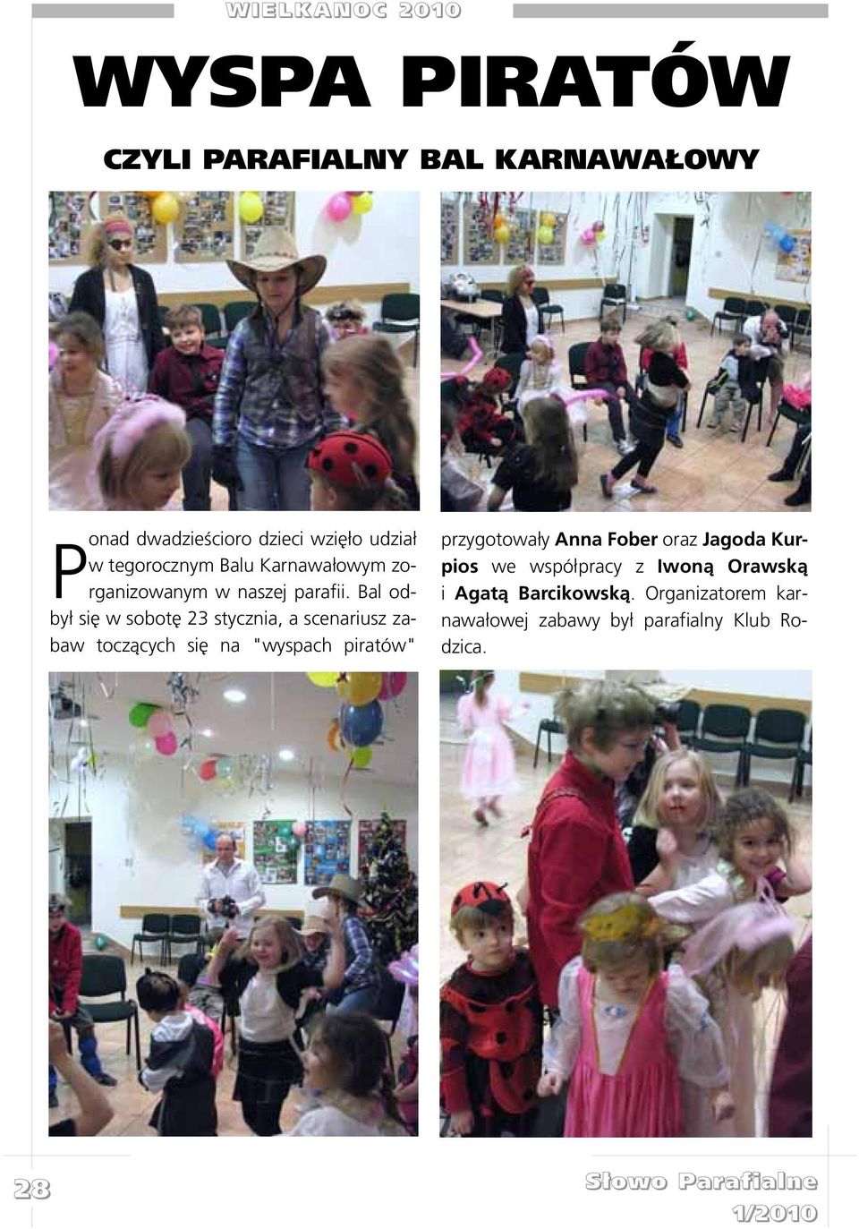 Bal odby³ siê w sobotê 23 stycznia, a scenariusz zabaw tocz¹cych siê na "wyspach piratów" przygotowa³y Anna