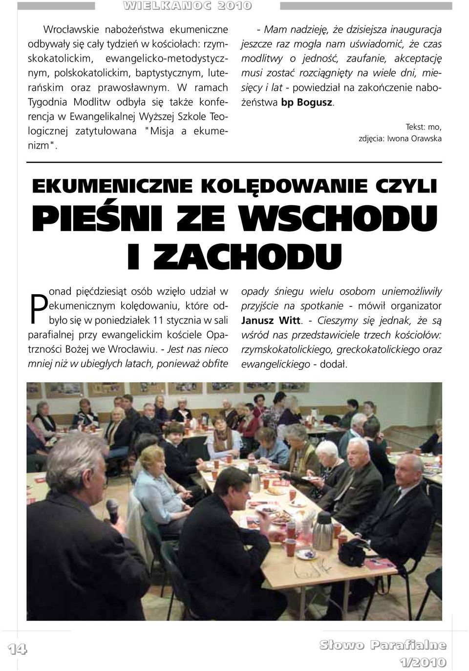 - Mam nadziejê, e dzisiejsza inauguracja jeszcze raz mog³a nam uœwiadomiæ, e czas modlitwy o jednoœæ, zaufanie, akceptacjê musi zostaæ rozci¹gniêty na wiele dni, miesiêcy i lat - powiedzia³ na