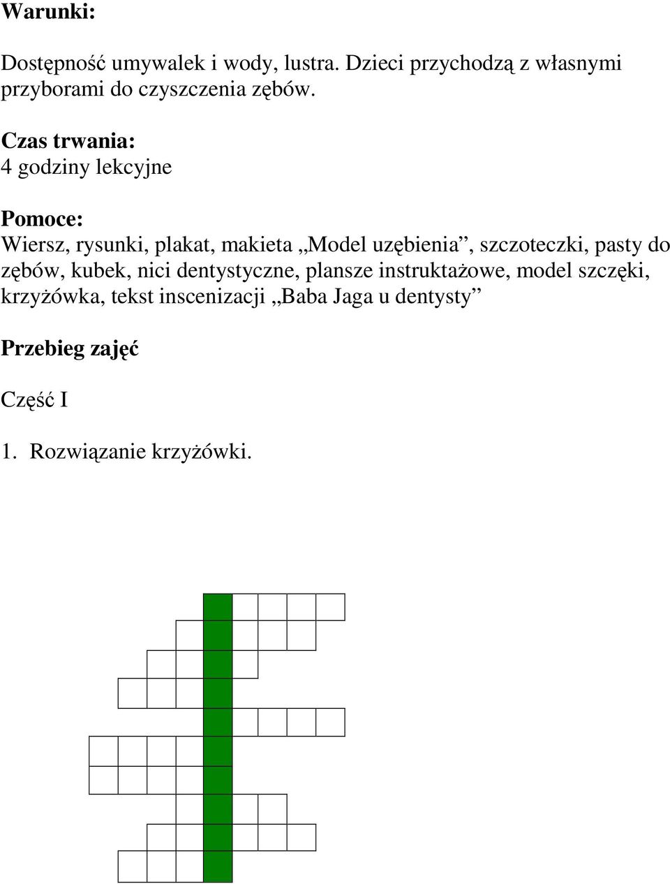 Czas trwania: 4 godziny lekcyjne Pomoce: Wiersz, rysunki, plakat, makieta Model uzbienia,