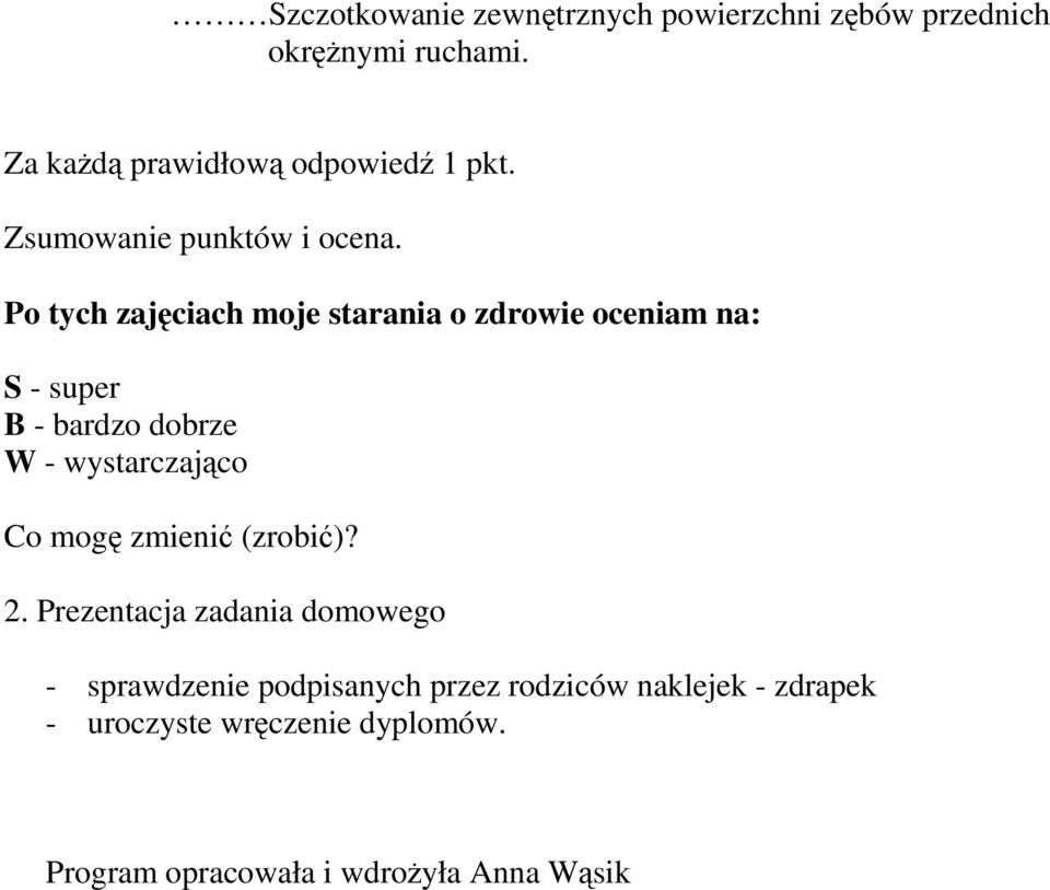 Po tych zajciach moje starania o zdrowie oceniam na: S - super B - bardzo dobrze W - wystarczajco Co