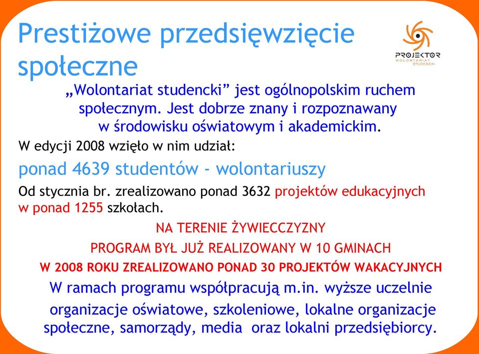 W edycji 2008 wzięło w nim udział: ponad 4639 studentów - wolontariuszy Od stycznia br.