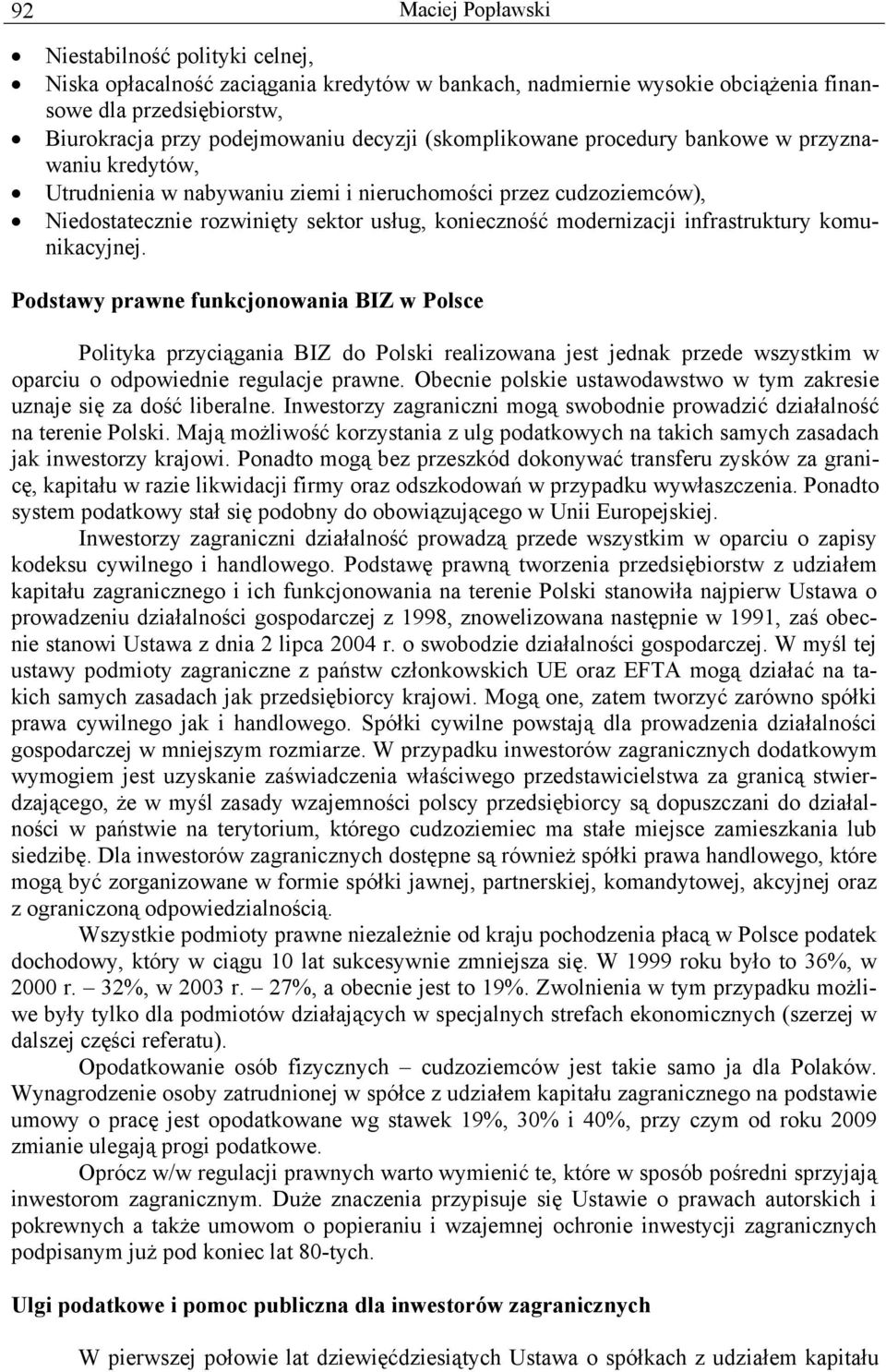 infrastruktury komunikacyjnej. Podstawy prawne funkcjonowania BIZ w Polsce Polityka przyciągania BIZ do Polski realizowana jest jednak przede wszystkim w oparciu o odpowiednie regulacje prawne.