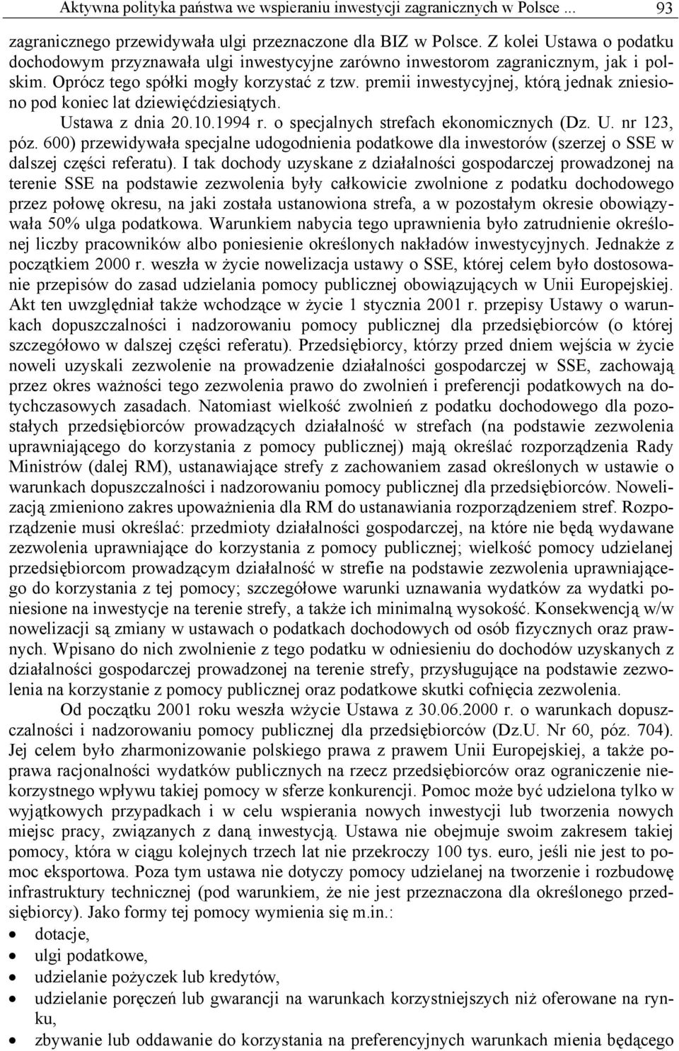 premii inwestycyjnej, którą jednak zniesiono pod koniec lat dziewięćdziesiątych. Ustawa z dnia 20.10.1994 r. o specjalnych strefach ekonomicznych (Dz. U. nr 123, póz.