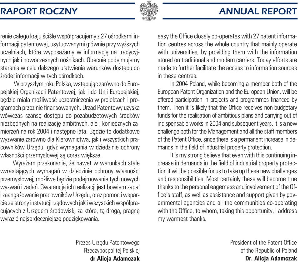 W przysz³ym roku Polska, wstêpuj¹c zarówno do Europejskiej Organizacji Patentowej, jak i do Unii Europejskiej, bêdzie mia³a mo liwoœæ uczestniczenia w projektach i programach przez nie finansowanych.