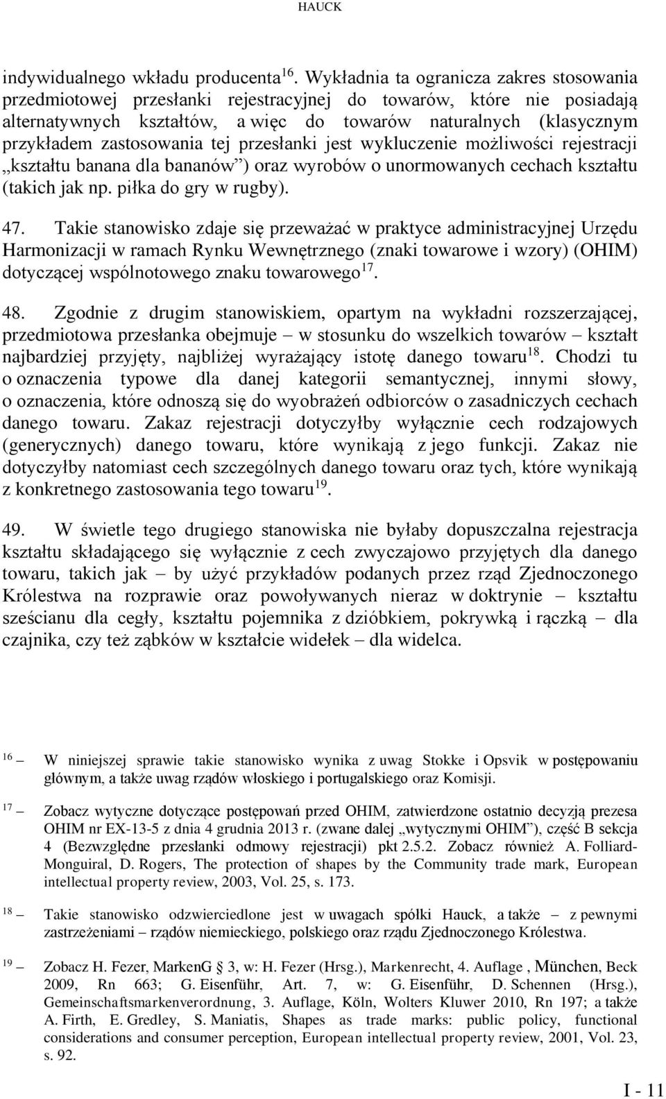 zastosowania tej przesłanki jest wykluczenie możliwości rejestracji kształtu banana dla bananów ) oraz wyrobów o unormowanych cechach kształtu (takich jak np. piłka do gry w rugby). 47.