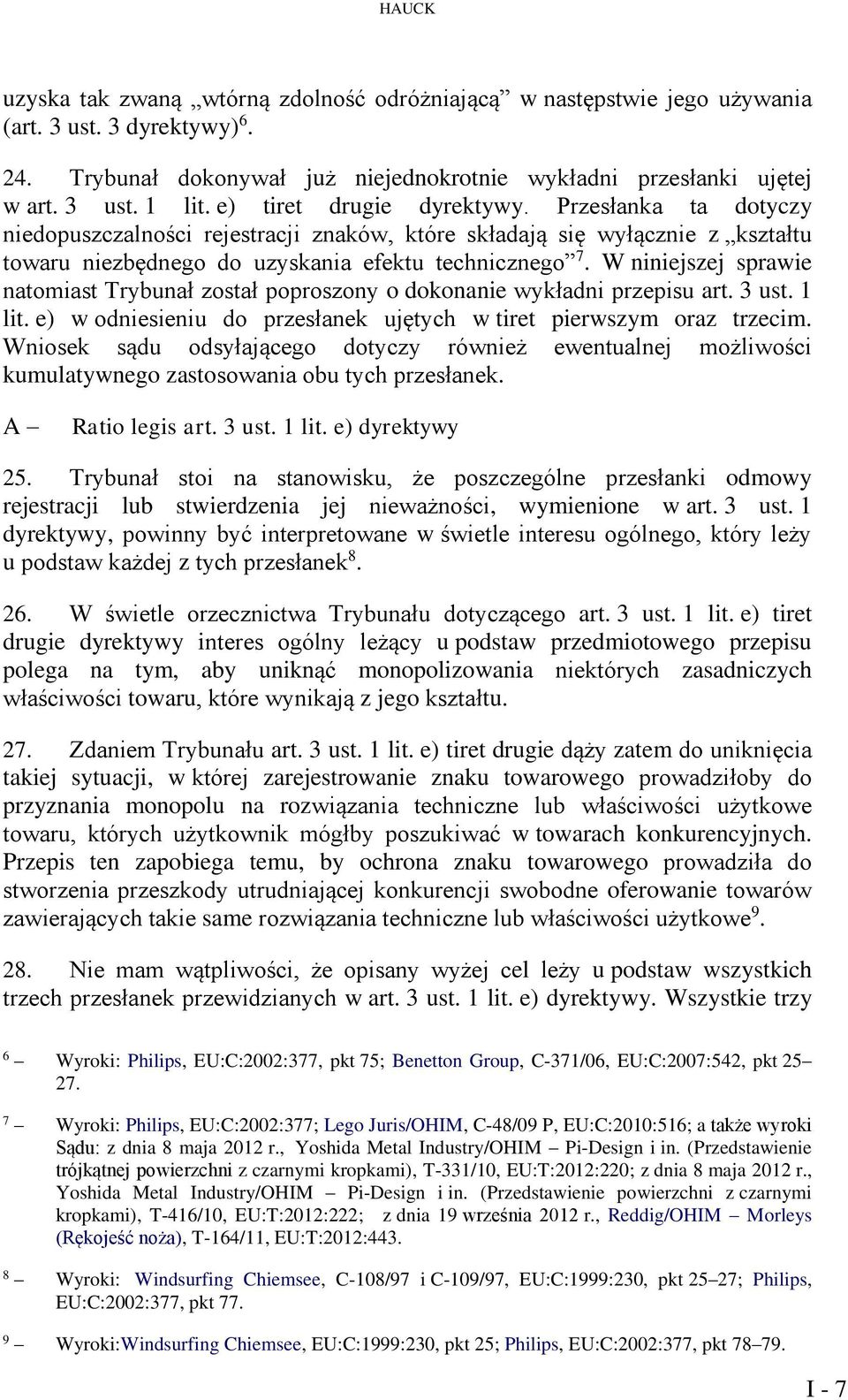 W niniejszej sprawie natomiast Trybunał został poproszony o dokonanie wykładni przepisu art. 3 ust. 1 lit. e) w odniesieniu do przesłanek ujętych w tiret pierwszym oraz trzecim.