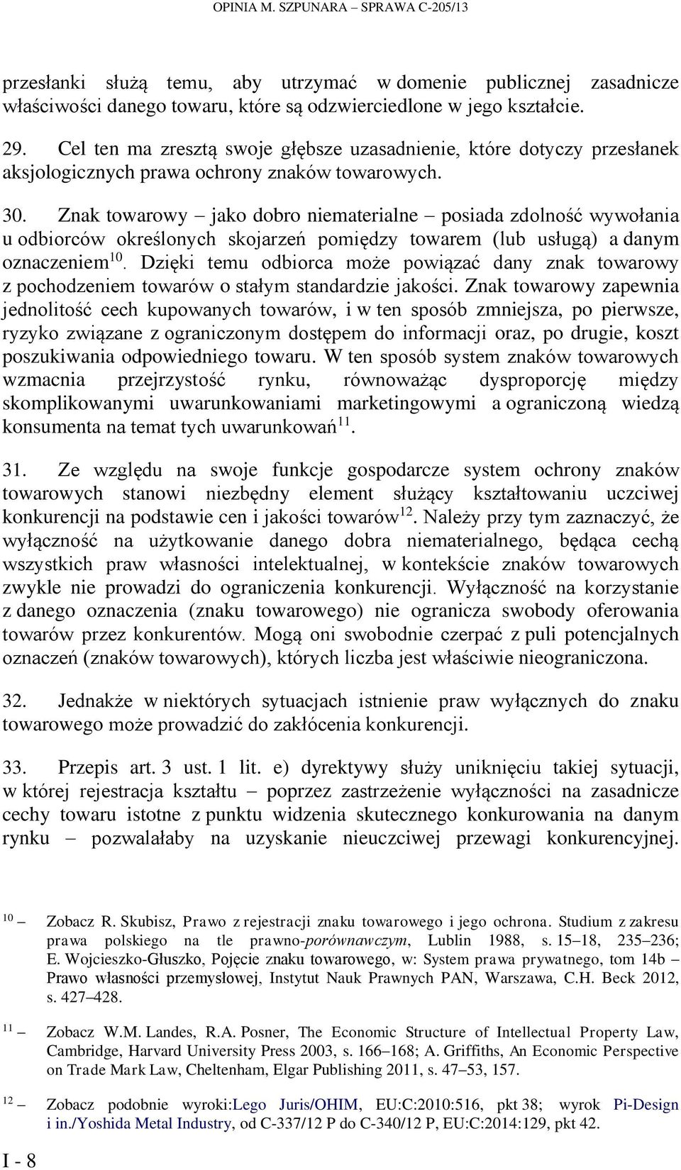Znak towarowy jako dobro niematerialne posiada zdolność wywołania u odbiorców określonych skojarzeń pomiędzy towarem (lub usługą) a danym oznaczeniem 10.