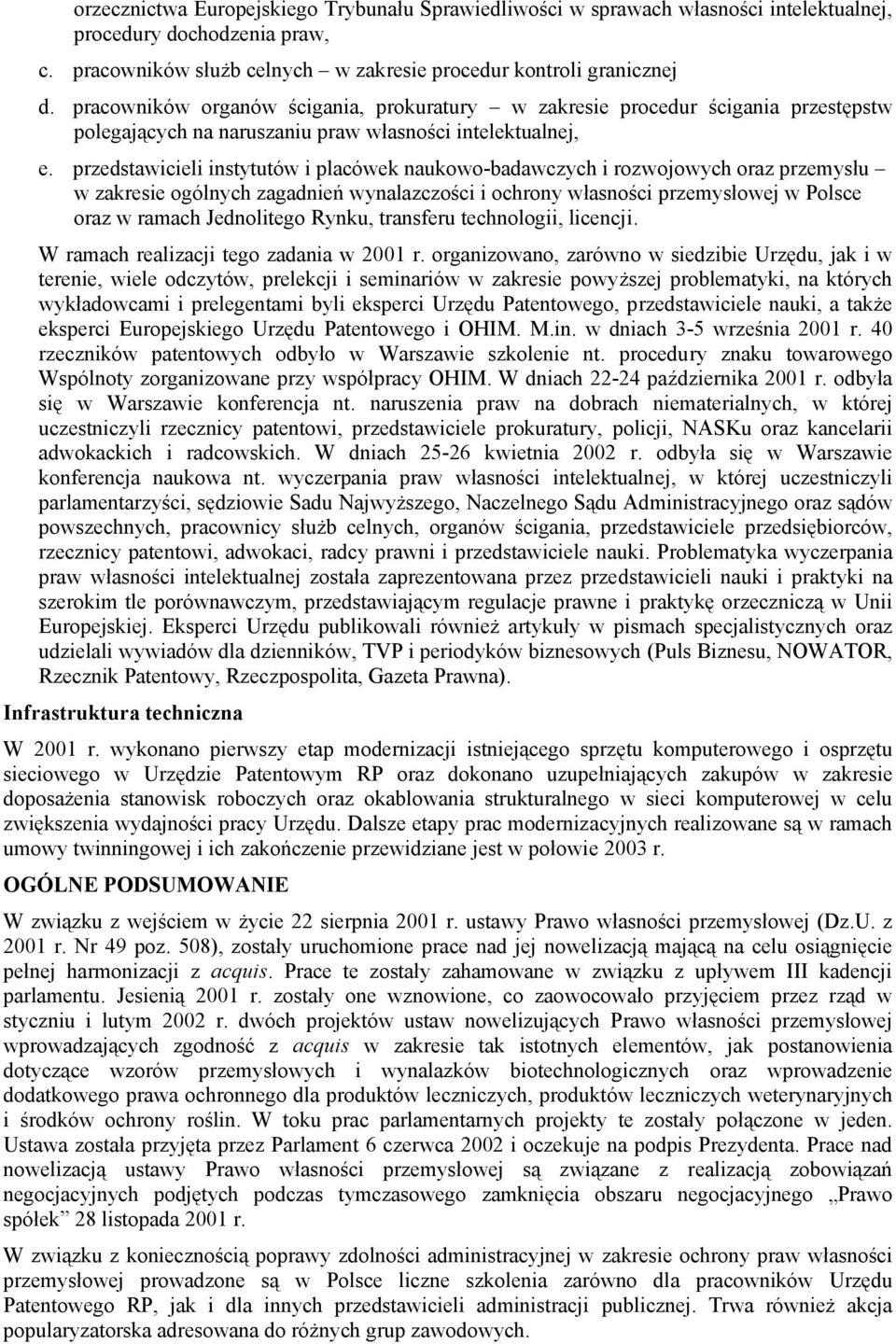 przedstawicieli instytutów i placówek naukowo-badawczych i rozwojowych oraz przemysłu w zakresie ogólnych zagadnień wynalazczości i ochrony własności przemysłowej w Polsce oraz w ramach Jednolitego