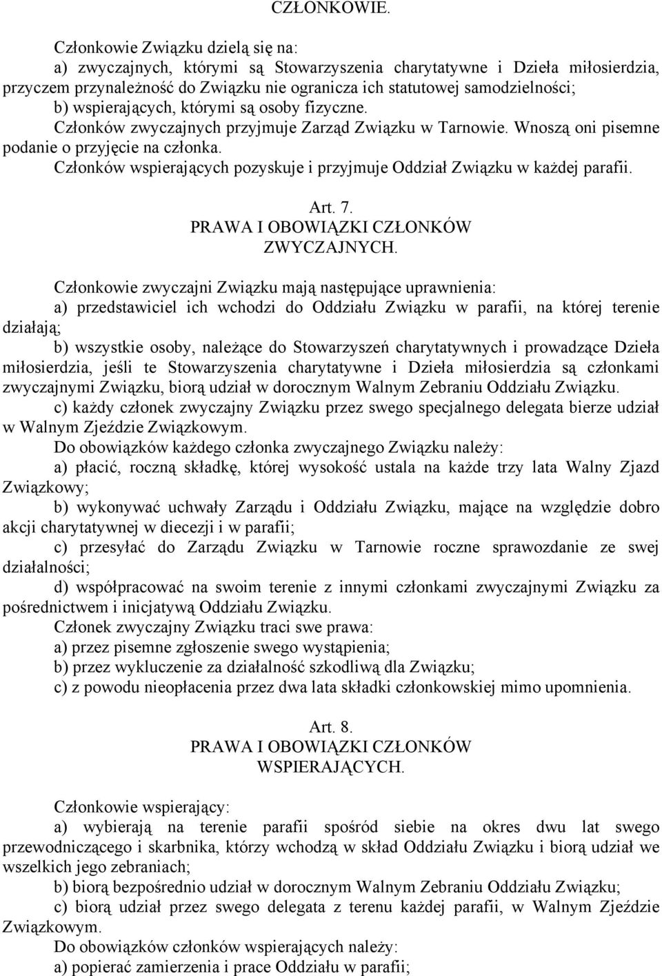 wspierających, którymi są osoby fizyczne. Członków zwyczajnych przyjmuje Zarząd Związku w Tarnowie. Wnoszą oni pisemne podanie o przyjęcie na członka.