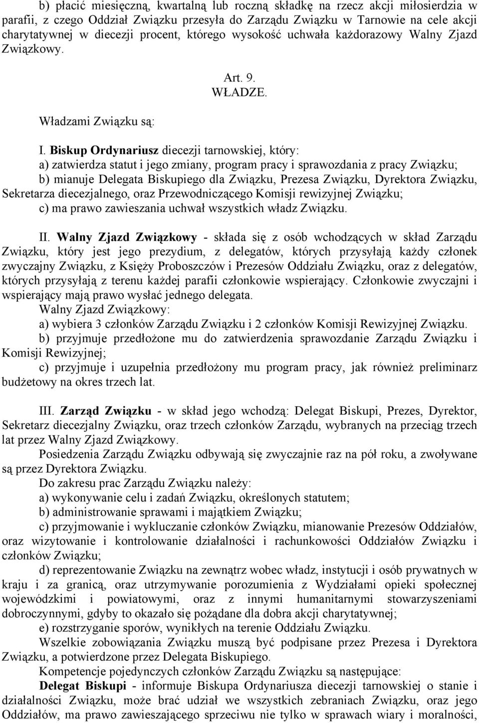 Biskup Ordynariusz diecezji tarnowskiej, który: a) zatwierdza statut i jego zmiany, program pracy i sprawozdania z pracy Związku; b) mianuje Delegata Biskupiego dla Związku, Prezesa Związku,