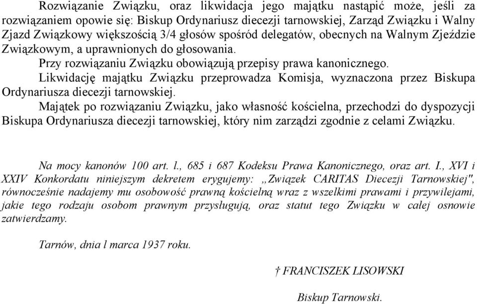 Likwidację majątku Związku przeprowadza Komisja, wyznaczona przez Biskupa Ordynariusza diecezji tarnowskiej.