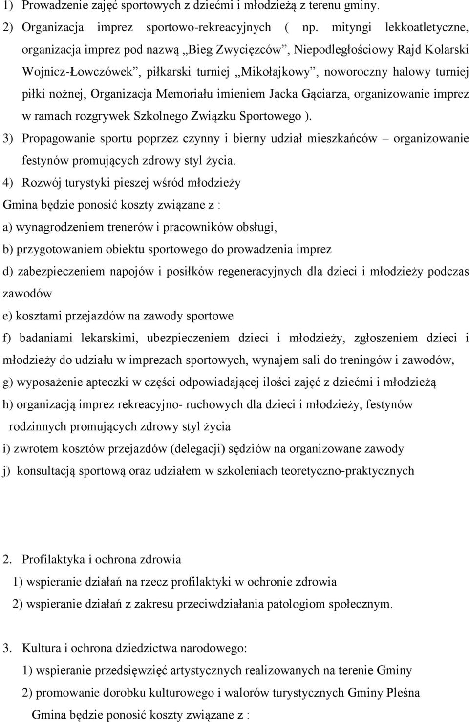 Organizacja Memoriału imieniem Jacka Gąciarza, organizowanie imprez w ramach rozgrywek Szkolnego Związku Sportowego ).