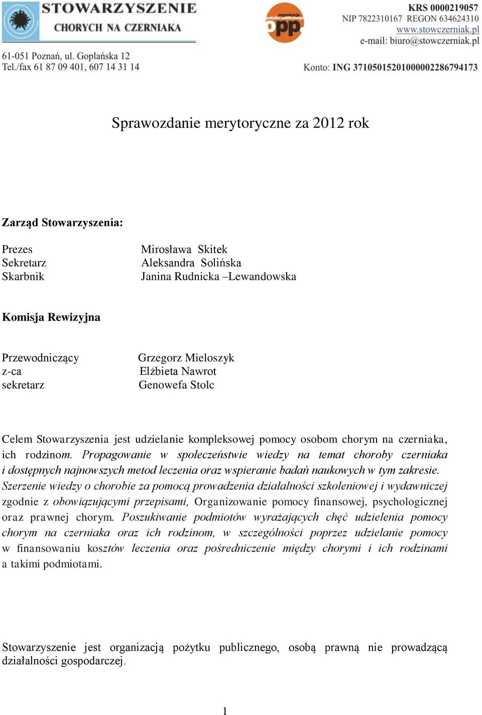 Propagowanie w społeczeństwie wiedzy na temat choroby czerniaka i dostępnych najnowszych metod leczenia oraz wspieranie badań naukowych w tym zakresie.