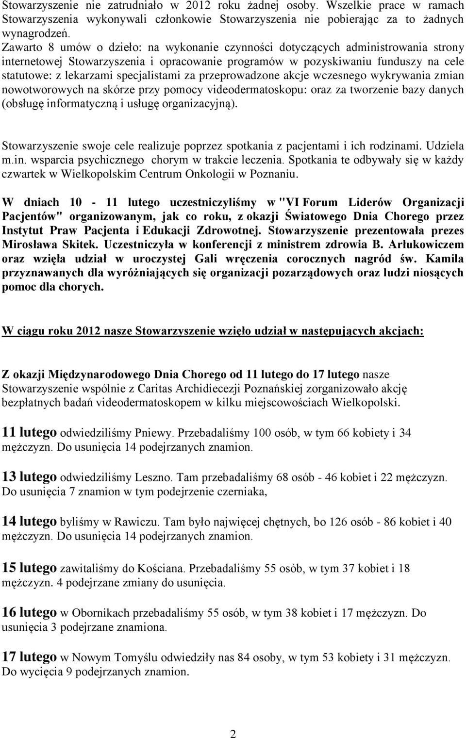 specjalistami za przeprowadzone akcje wczesnego wykrywania zmian nowotworowych na skórze przy pomocy videodermatoskopu: oraz za tworzenie bazy danych (obsługę informatyczną i usługę organizacyjną).