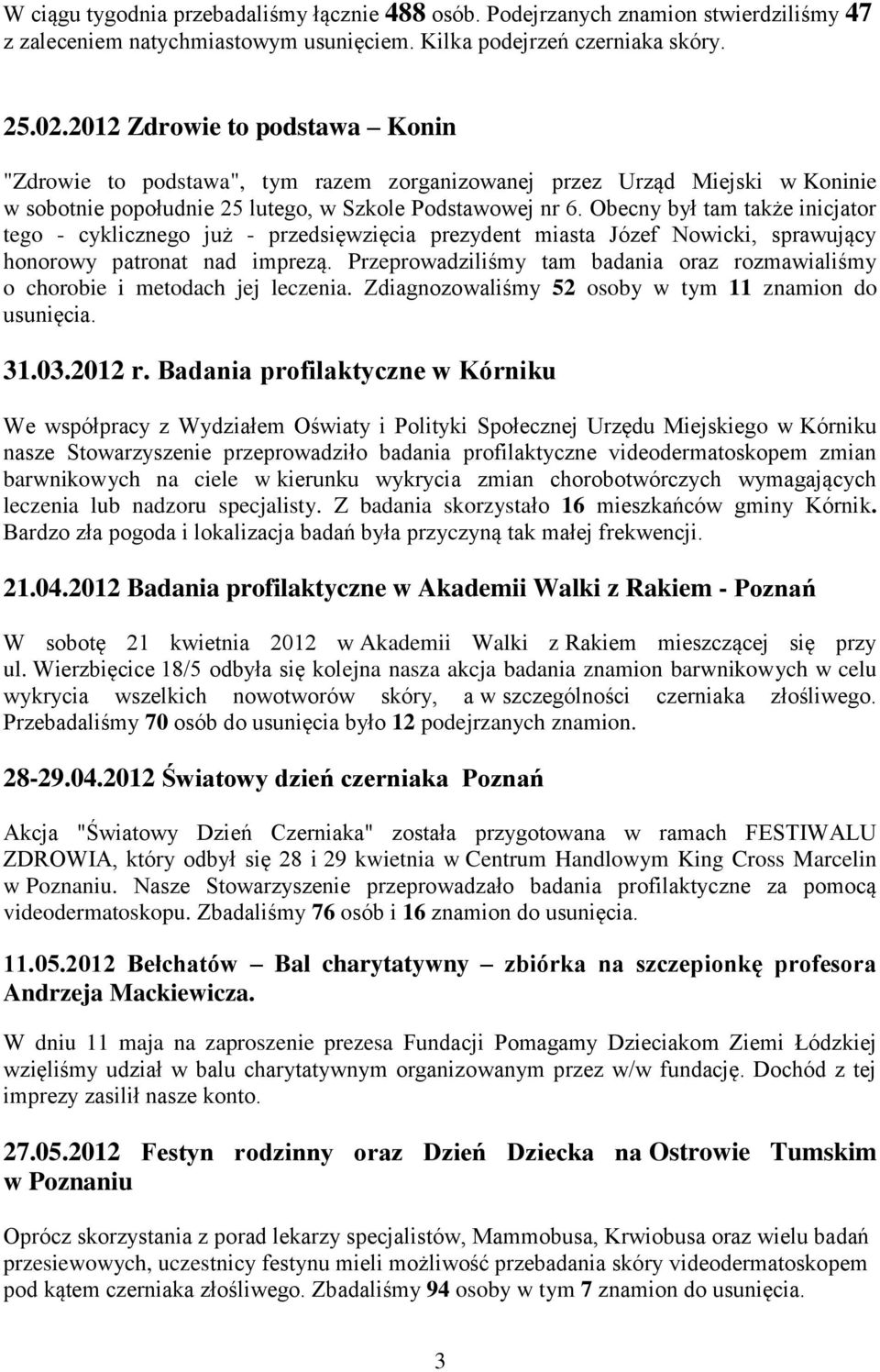 Obecny był tam także inicjator tego - cyklicznego już - przedsięwzięcia prezydent miasta Józef Nowicki, sprawujący honorowy patronat nad imprezą.