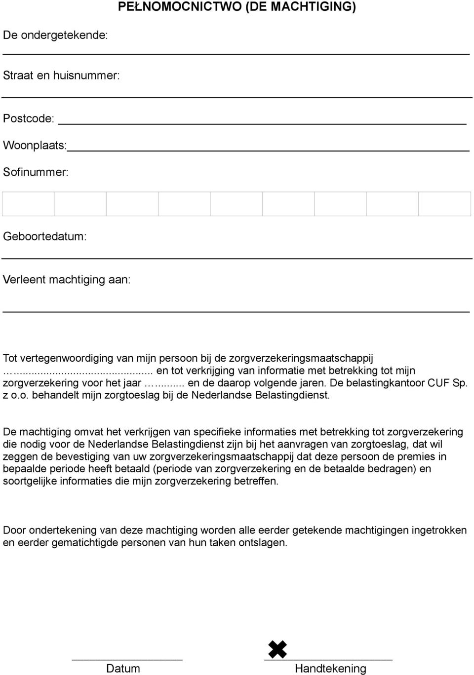 De machtiging omvat het verkrijgen van specifieke informaties met betrekking tot zorgverzekering die nodig voor de Nederlandse Belastingdienst zijn bij het aanvragen van zorgtoeslag, dat wil zeggen
