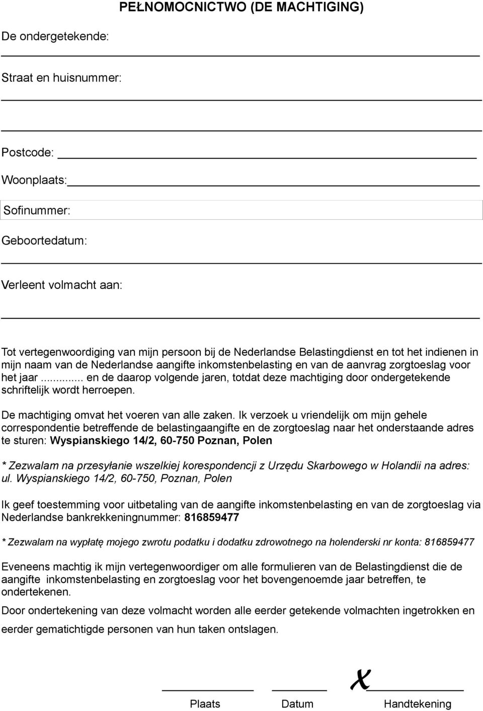 .. en de daarop volgende jaren, totdat deze machtiging door ondergetekende schriftelijk wordt herroepen. De machtiging omvat het voeren van alle zaken.