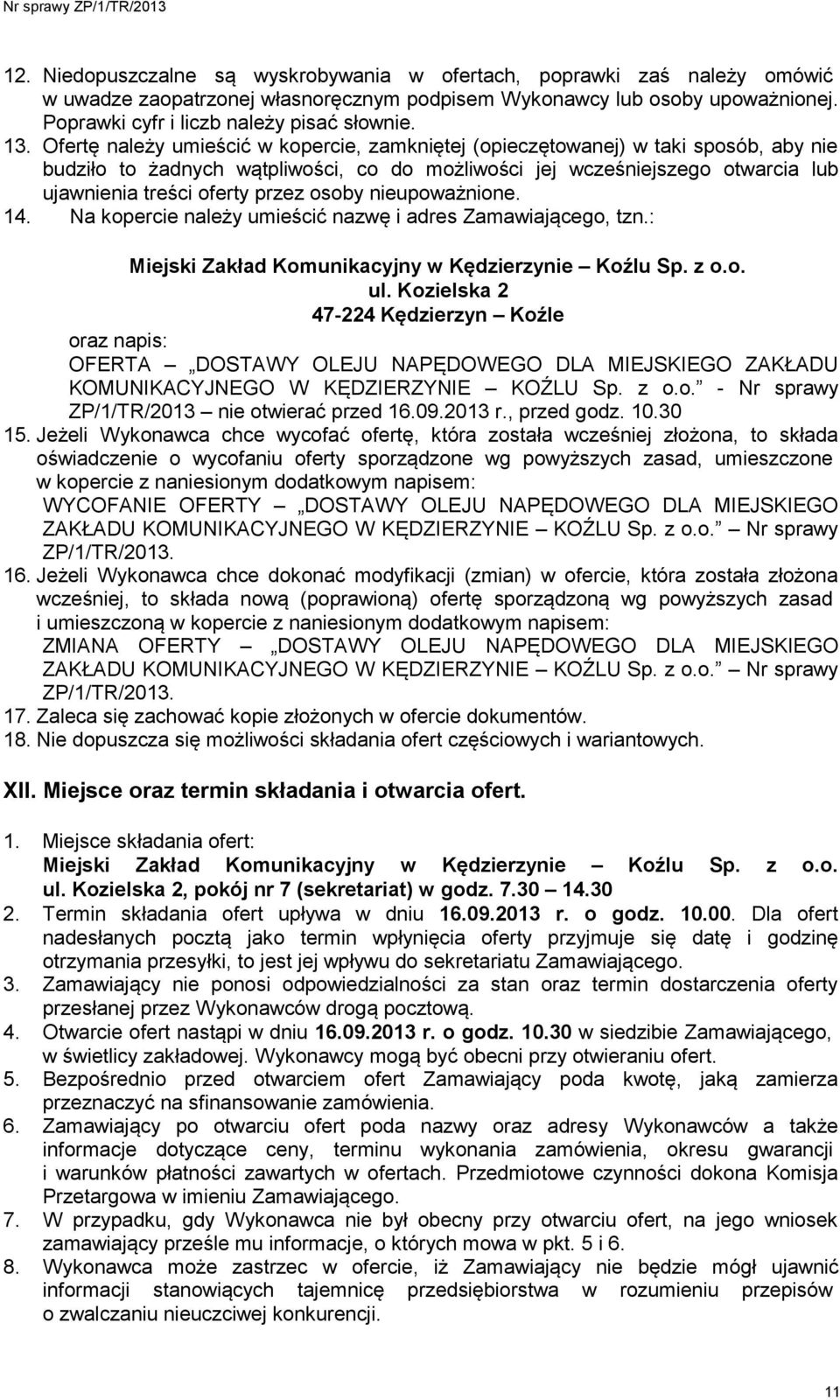 przez osoby nieupoważnione. 14. Na kopercie należy umieścić nazwę i adres Zamawiającego, tzn.: Miejski Zakład Komunikacyjny w Kędzierzynie Koźlu Sp. z o.o. ul.