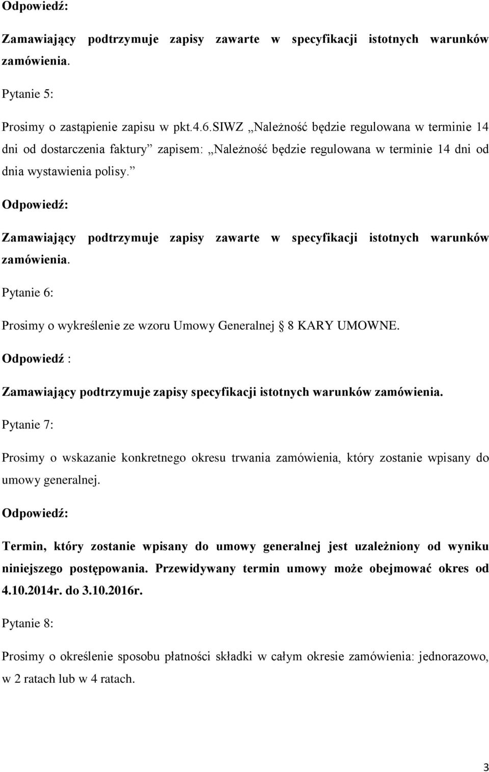 Pytanie 6: Prosimy o wykreślenie ze wzoru Umowy Generalnej 8 KARY UMOWNE.