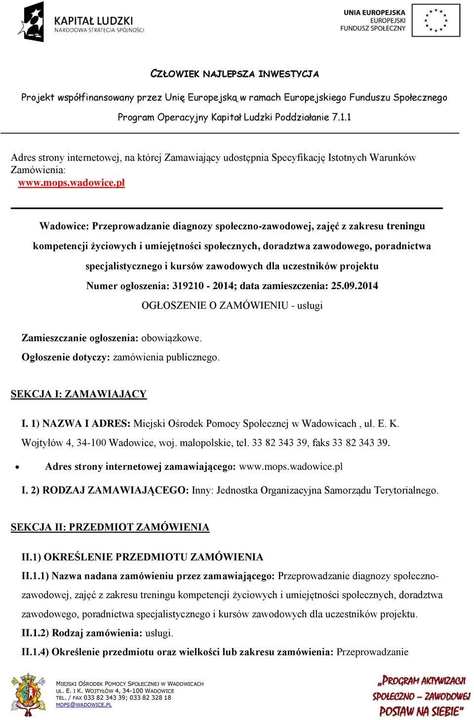 zawodowych dla uczestników projektu Numer ogłoszenia: 319210-2014; data zamieszczenia: 25.09.2014 OGŁOSZENIE O ZAMÓWIENIU - usługi Zamieszczanie ogłoszenia: obowiązkowe.