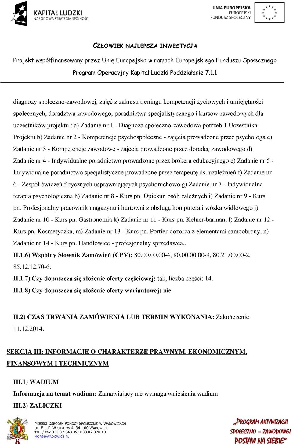 Kompetencje zawodowe - zajęcia prowadzone przez doradcę zawodowego d) Zadanie nr 4 - Indywidualne poradnictwo prowadzone przez brokera edukacyjnego e) Zadanie nr 5 - Indywidualne poradnictwo