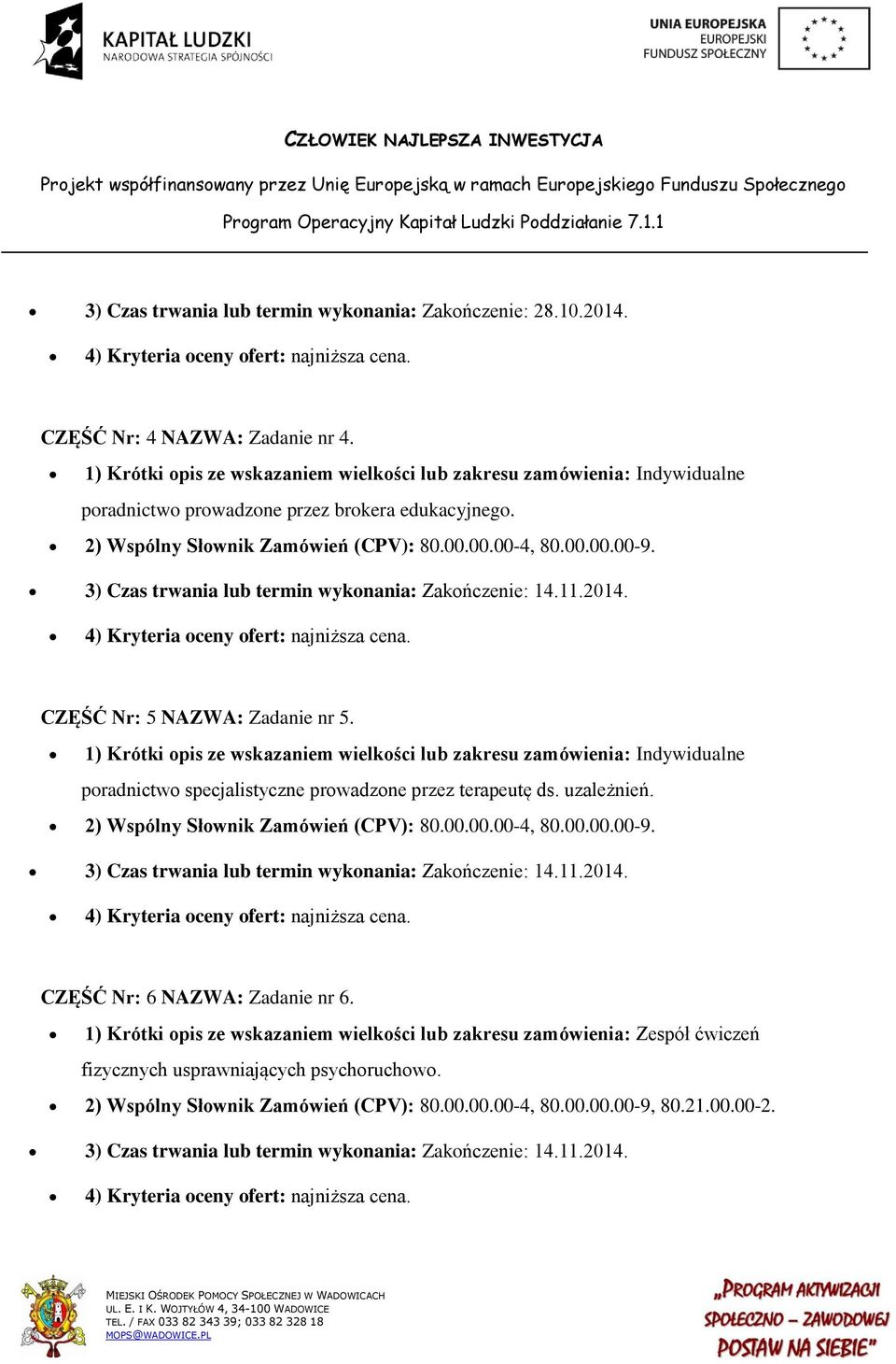 3) Czas trwania lub termin wykonania: Zakończenie: 14.11.2014. CZĘŚĆ Nr: 5 NAZWA: Zadanie nr 5.