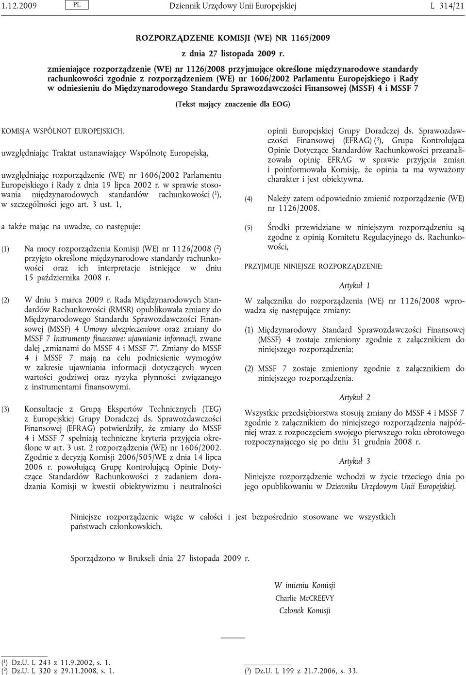 Międzynarodowego Standardu Sprawozdawczości Finansowej (MSSF) 4 i MSSF 7 (Tekst mający znaczenie dla EOG) KOMISJA WSPÓLNOT EUROPEJSKICH, uwzględniając Traktat ustanawiający Wspólnotę Europejską,