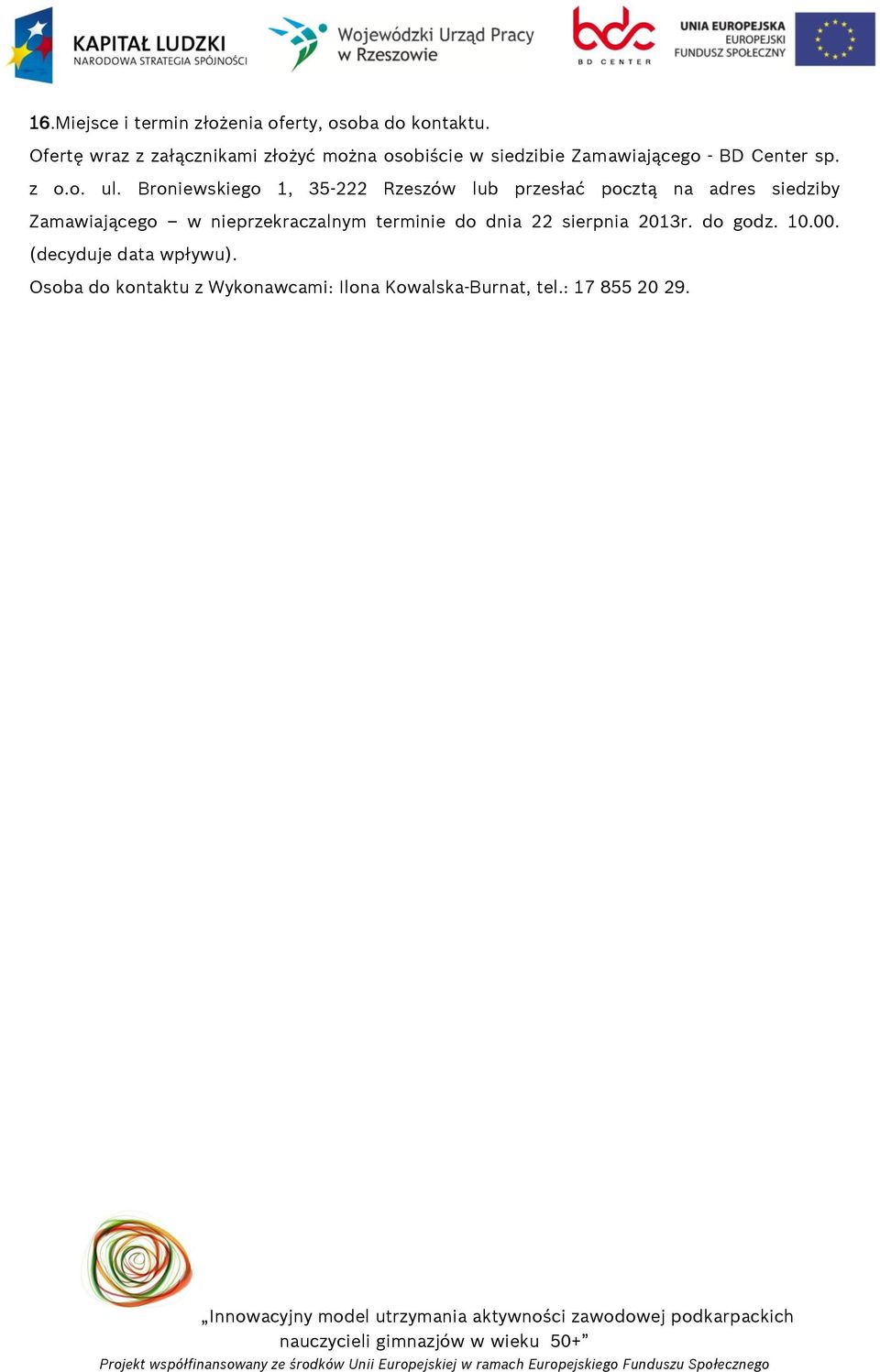 Broniewskiego 1, 35-222 Rzeszów lub przesłać pocztą na adres siedziby Zamawiającego w nieprzekraczalnym