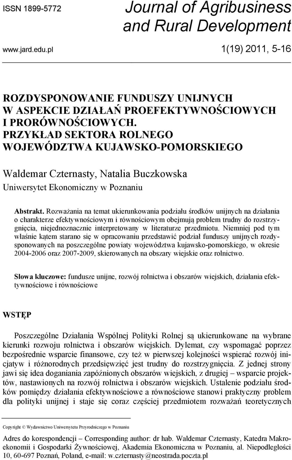 Rozważania na temat ukierunkowania podziału środków unijnych na działania o charakterze efektywnościowym i równościowym obejmują problem trudny do rozstrzygnięcia, niejednoznacznie interpretowany w
