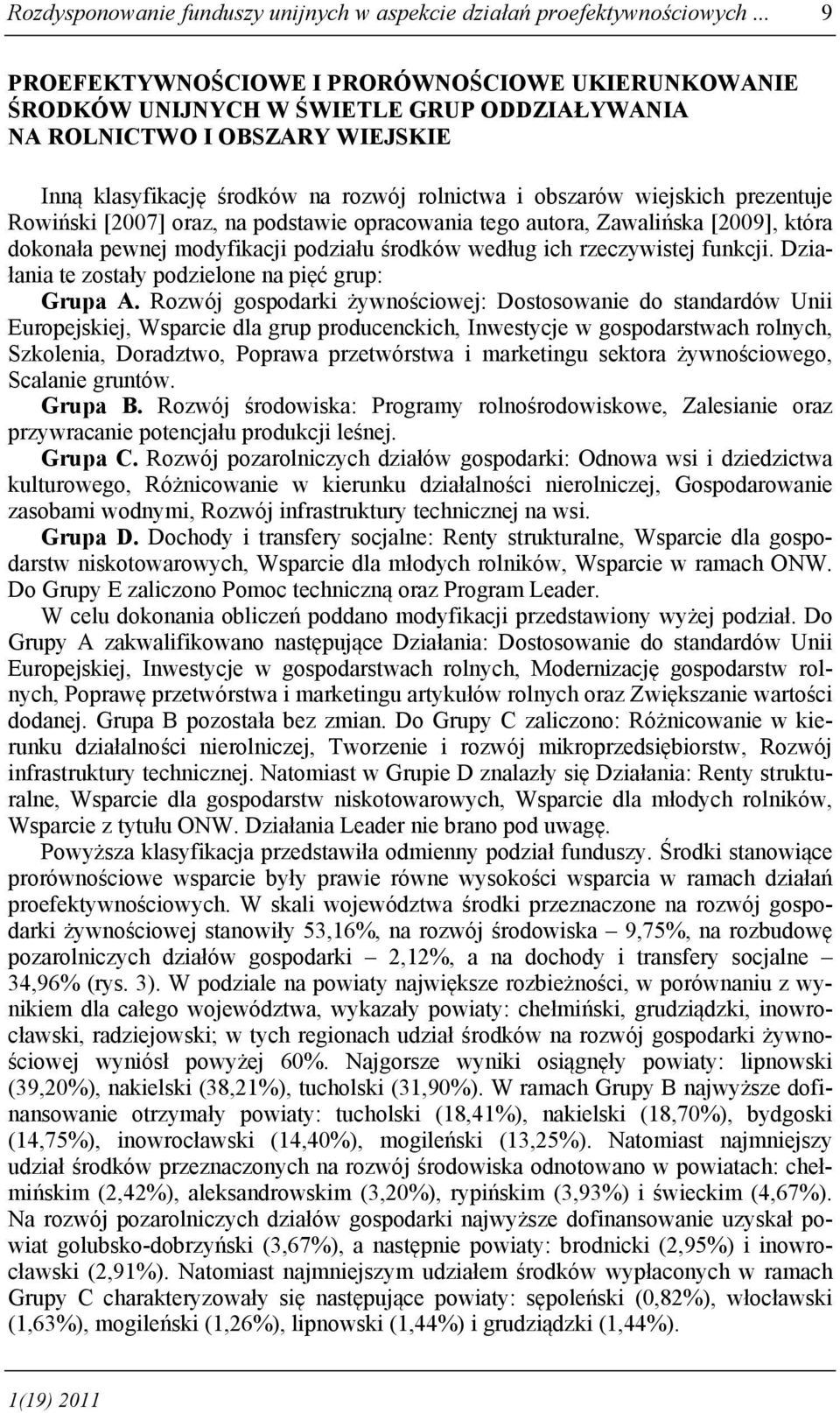 wiejskich prezentuje Rowiński [2007] oraz, na podstawie opracowania tego autora, Zawalińska [2009], która dokonała pewnej modyfikacji podziału środków według ich rzeczywistej funkcji.