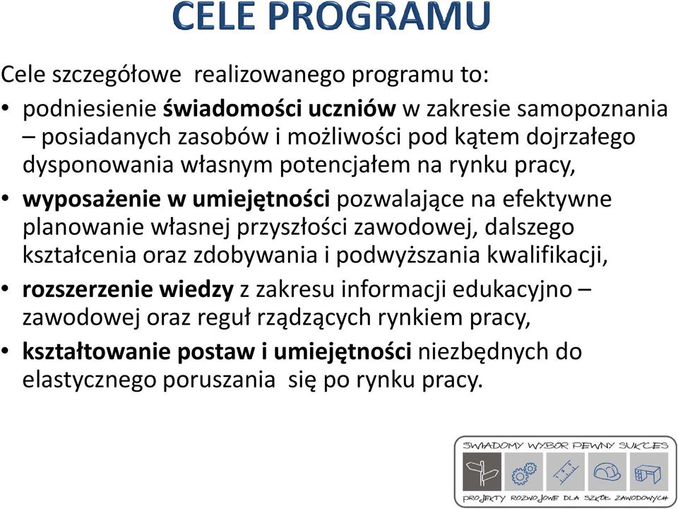 przyszłości zawodowej, dalszego kształcenia oraz zdobywania i podwyższania kwalifikacji, rozszerzenie wiedzy z zakresu informacji